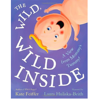 The Wild, Wild Inside: A View from Mommy's Tummy! (Paula Wiseman Books)