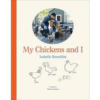 My Chickens and I -Isabella Rossellini,Patrice Casanova Photography Book