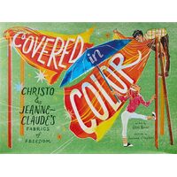 Covered in Color: Christo and Jeanne-Claudes Fabrics of Freedom - Elisa Boxer