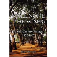 Still None the Wiser: A Mid-Century Passage, 1952-1967 Paperback Book