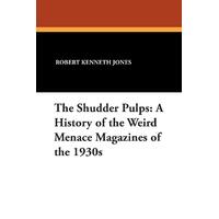 The Shudder Pulps: A History of the Weird Menace Magazines of the 1930s