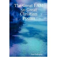 The Great I Am 50 Great Christian Poems Ron Podvojsky Paperback Book