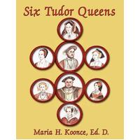 Six Tudor Queens Ed. D. Maria H. Koonce Paperback Book