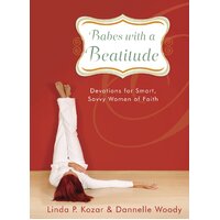 Babes with a Beatitude: Devotions for Smart, Savvy Women of Faith Hardcover