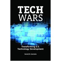 Tech Wars: Transforming U.S. Technology Development - Daniel M. Gerstein