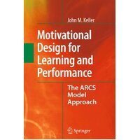 Motivational Design for Learning and Performance: The Arcs Model Approach