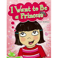 I Want to Be a Princess -Dawn McMillan Paperback Children's Book