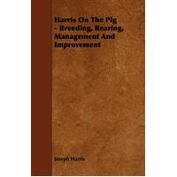 Harris On The Pig - Breeding, Rearing, Management And Improvement Book
