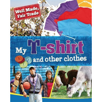 Well Made, Fair Trade: My T-shirt and other clothes (Well Made, Fair Trade)