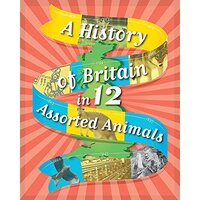 A History of Britain in 12... Assorted Animals: A History of Britain in 12...