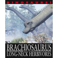 Dinosaurs!: Brachiosaurus and other Long-Necked Herbivores Paperback Book