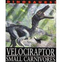 Dinosaurs!: Velociraptor and other Raptors and Small Carnivores (Dinosaurs!)