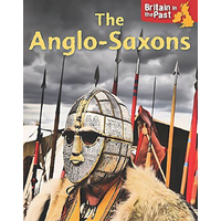 Britain in the Past: Anglo-Saxons (Britain in the Past) - History Book
