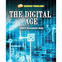 Science Timelines: The Digital Age: 1947-Present Day (Science Timelines)