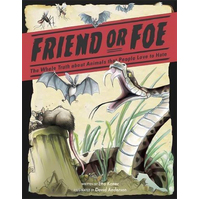 Friend or Foe: The Whole Truth about Animals that People Love to Hate