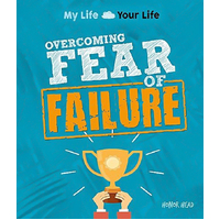 My Life, Your Life: Overcoming Fear of Failure (My Life, Your Life)