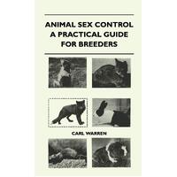 Animal Sex Control - A Practical Guide For Breeders - Carl Warren