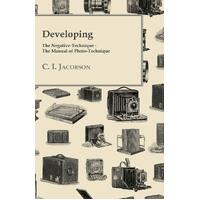Developing - The Negative-Technique - The Manual of Photo-Technique - C. I. Jacobson
