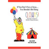 If You Don't Own a Circus... You Shouldn't Be Hiring Clowns! Paperback Book