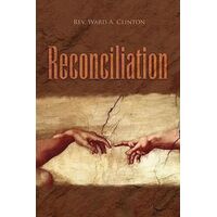 Reconciliation -Rev. Ward A. Clinton Book