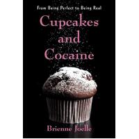 Cupcakes and Cocaine: From Being Perfect to Being Real Paperback Book