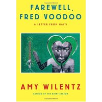 Farewell, Fred Voodoo: A Letter from Haiti Amy Wilentz Paperback Book