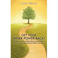 Get Your Inner Power Back!: Blueprint to Stop Binge Eating Taking Over Your Life While Reconnecting with Your Soul - Monica Villarreal