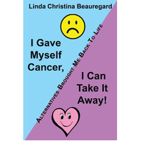 I Gave Myself Cancer, I Can Take It Away! Book