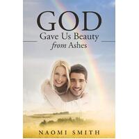 God Gave Us Beauty from Ashes Naomi Smith Paperback Book