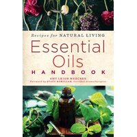Essential Oils Handbook: Recipes for Natural Living - Amy Leigh Mercree