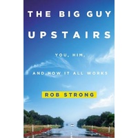 The Big Guy Upstairs: You, Him, and How It All Works - Religion Book