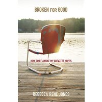 Broken for Good: How Grief Awoke My Greatest Hopes - Religion Book