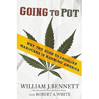 Going to Pot: Why the Rush to Legalize Marijuana Is Harming America - Politics