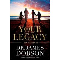 Your Legacy: The Greatest Gift Dr James Dobson Paperback Book