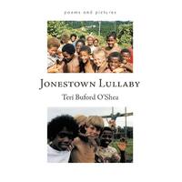 Jonestown Lullaby: Poems and Pictures Teri Buford O'Shea Paperback Book