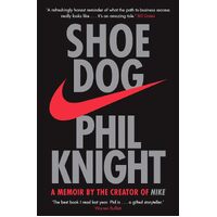 Shoe Dog A Memoir by the Creator of NIKE - Phil Knight