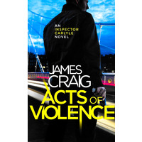 Acts of Violence: Inspector Carlyle -James Craig Fiction Book