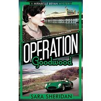 Operation Goodwood: Mirabelle Bevan -Sara Sheridan Fiction Book