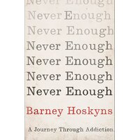 Never Enough: A Way Through Addiction Barney Hoskyns Paperback Book
