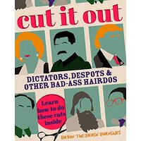 Cut It Out: Dictators, Despots and Other Badass Hairdos - Humour Book