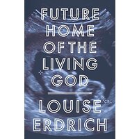 Future Home of the Living God -Louise Erdrich Fiction Novel Book