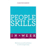 People Skills in a Week: Motivate Yourself and Others in Seven Simple Steps
