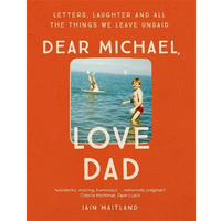 Dear Michael, Love Dad: Letters, Laughter and All the Things We Leave Unsaid.