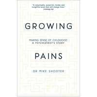 Growing Pains: Making Sense of Childhood - A Psychiatrist's Story Hardcover