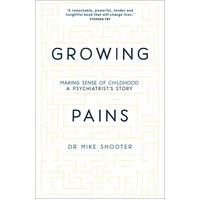 Growing Pains: Making Sense of Childhood - A Psychiatrist's Story Hardcover