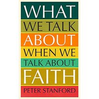 What We Talk about when We Talk about Faith -Peter Stanford Religion Book