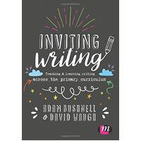 Inviting Writing: Teaching and Learning Writing Across the Primary Curriculum