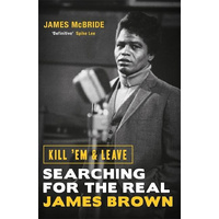 Kill 'Em and Leave: Searching for the Real James Brown - Music Novel Book