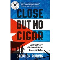 Close But No Cigar: A True Story of Prison Life in Castro's Cuba - Politics
