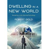 Dwelling in a New World: Revealing a Life-Altering Technology Hardcover Book